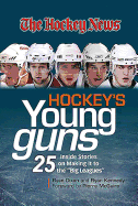 Hockey's Young Guns: 25 Inside Stories on Making It to the "Big Leagues"