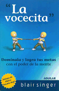 La Vocecita: Como Ganar en 30 Segundos (O Menos) la Batalla Que Se Libra Entre Tus Oidos, y Tener una Vida Extraordinaria!