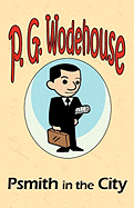 Psmith in the City - From the Manor Wodehouse Collection, a Selection from the Early Works of P. G. Wodehouse