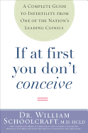 If at First You Don't Conceive: A Complete Guide to Infertility from One of the Nation's Leading Clinics