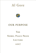 Our Purpose: The Nobel Peace Prize Lecture 2007