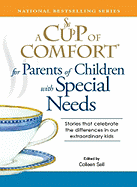 A Cup of Comfort for Parents of Children with Special Needs: Stories That Celebrate the Differences in Our Extraordinary Kids