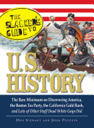 The Slackers Guide to U.S. History: The Bare Minimum on Discovering America, the Boston Tea Party, the California Gold Rush, and Lots of Other Stuff Dead White Guys Did