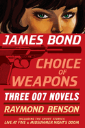 James Bond: Choice of Weapons: Three 007 Novels