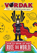 Vordak the Incomprehensible: How to Grow Up and Rule the World