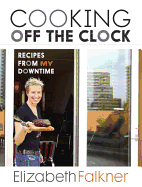 Cooking Off the Clock: Recipes from My Home Kitchen