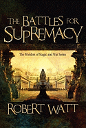 The Battles for Supremacy: The Wielders of Magic and War Series