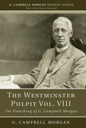 The Westminster Pulpit, Volume VIII: The Preaching of G. Campbell Morgan
