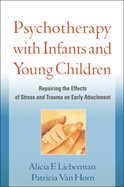 Psychotherapy with Infants and Young Children: Repairing the Effects of Stress and Trauma on Early Attachment Alicia F. Lieberman Phd and Patricia Van Horn Phd