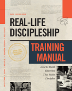 Real-Life Discipleship Training Manual: Equipping Disciples Who Make Disciples