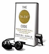 Talent Code: Unlocking the Secret of Skill in Sports, Art, Music, Math, and Just about Anything: Unlocking the Secret of Skill in Sports, Art, Music, Math, and Just about Anything