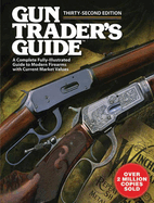 Gun Trader's Guide: A Complete Fully-Illustrated Guide to Modern Firearms with Current Market Values