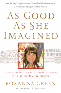 As Good as She Imagined: The Redeeming Story of the Angel of Tucson, Christina-Taylor Green