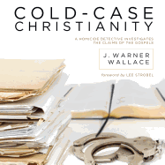 Cold-Case Christianity: A Homicide Detective Investigates the Claims of the Gospels