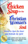 Chicken Soup for the Christian Woman's Soul: Stories to Open the Heart and Rekindle the Spirit