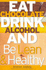 Eat Chocolate, Drink Alcohol and be Lean and Healthy