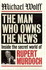 The Man Who Owns the News: Inside the Secret World of Rupert Murdoch