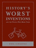 History's Worst Inventions and the People Who Made Them