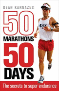 50 Marathons 50 Days: The Secrets to Super Endurance
