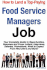 How to Land a Top-Paying Food Service Managers Job: Your Complete Guide to Opportunities, Resumes and Cover Letters, Interviews, Salaries, Promotions, What to Expect from Recruiters and More!