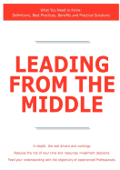 Leading from the Middle - What You Need to Know: Definitions, Best Practices, Benefits and Practical Solutions James Smith