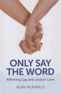 Only Say the Word: Affirming Gay and Lesbian Love