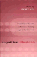 Cognitive Illusions: A Handbook on Fallacies and Biases in Thinking, Judgement and Memory