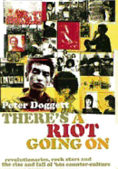 There's a Riot Going on: Revolutionaries, Rock Stars, and the Rise and Fall of the '60s