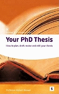Your PHd Thesis: How to Plan, Draft, Revise and Edit Your Thesis