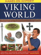 Hands-on History! Viking World: Learn About the Legendary Norse Raiders, with 15 Step-by-step Projects and More Than 350 Exciting Pictures