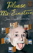 Please MR Einstein. Jean-Claude Carriere