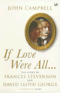 If Love Were All-: The Story of Frances Stevenson and David Lloyd George. John Campbell