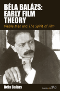 Bela Balazs: Early Film Theory: Visible Man and The Spirit of Film