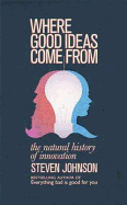Where Good Ideas Come from: The Natural History of Innovation