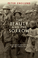 The Beauty and the Sorrow: An Intimate History of the First World War