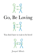 Go, Be Loving: You Don't Have to Wait to Be Loved