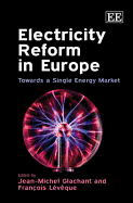 Electricity Reform in Europe: Towards a Single Energy Market. Edited by J.-M. Glachant and F. Lvque