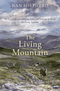 The Living Mountain: A Celebration of the Cairngorm Mountains of Scotland