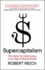 Supercapitalism: The Battle for Democracy in an Age of Big Business