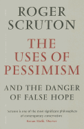 The Uses of Pessimism: And the Danger of False Hope