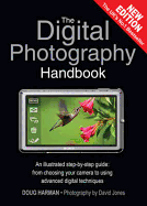 The Digital Photography Handbook: An Illustrated Step-by-step Guide from Choosing Your Camera to Using Advanced Digital Techniques