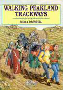 Walking Peakland Trackways: A Rambler's Guidebook to the Ancient Trackways of the Peak District