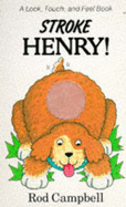 Stroke Henry!: A Look, Touch, and Feel Book