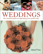 Weddings: The Essential Guide to Organizing Your Perfect Day