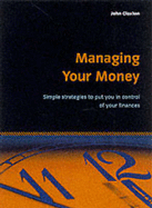 Managing Your Money: Simple Startegies to Put You in Control of Your Finances