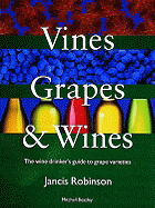 Vines, Grapes & Wines: The Wine Drinker's Guide to Grape Varieties