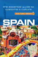 Spain - Culture Smart!: The Essential Guide to Customs & Culture