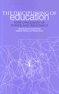 The Disciplining of Education: New Languages of Power and Resistance