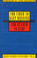 Too Tired to Keep Running-Too Scared to Stop: Change Your Beliefs, Change Your Life