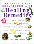 The Illustrated Encyclopedia of Healing Remedies: Over 1, 000 Natural Remedies for the Prevention, Treatment and Cure of Common Ailments and Conditions